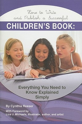 How to Write and Publish a Successful Children's Book: Everything You Need to Know Explained Simply by Resser, Cynthia