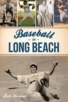 Baseball in Long Beach by Keisser, Bob