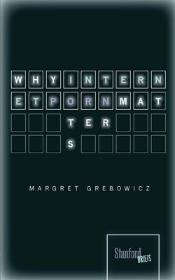 Why Internet Porn Matters by Grebowicz, Margret