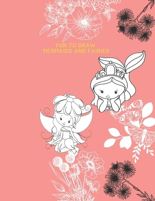Fun to Draw Mermaids and Fairies: How to Draw Fairies and Mermaids - Drawing Grid Activity Book for Kids by Viriyachaipong, Kitdanai