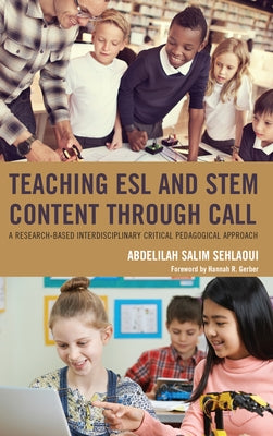Teaching ESL and Stem Content Through Call: A Research-Based Interdisciplinary Critical Pedagogical Approach by Sehlaoui, Abdelilah Salim
