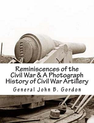 Reminiscences of the Civil War & A Photograph History of Civil War Artillery by Lee, General Stephen D.