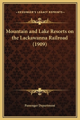 Mountain and Lake Resorts on the Lackawanna Railroad (1909) by Passenger Department