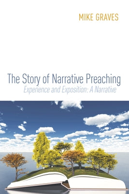 The Story of Narrative Preaching by Graves, Mike