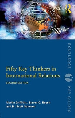 Fifty Key Thinkers in International Relations by Griffiths, Martin