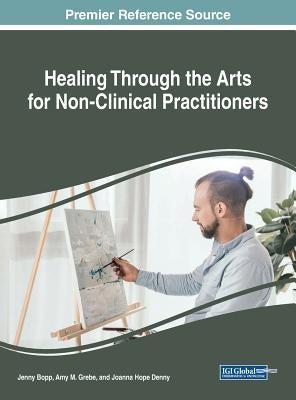 Healing Through the Arts for Non-Clinical Practitioners by Bopp, Jenny