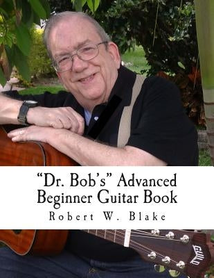 "Dr. Bob's" Advanced Beginner Guitar Book by Blake, Robert W.