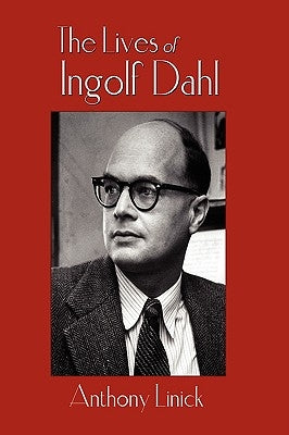 The Lives of Ingolf Dahl by Linick, Anthony