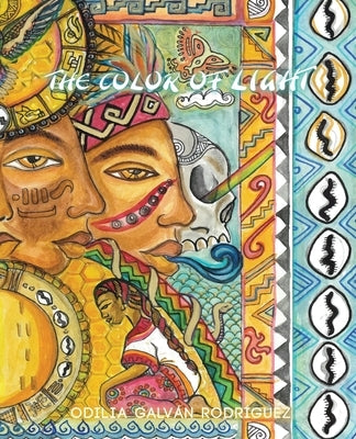 The Color of Light: Poems for the Mexica and Orisha Energies by Galván Rodríguez, Odilia