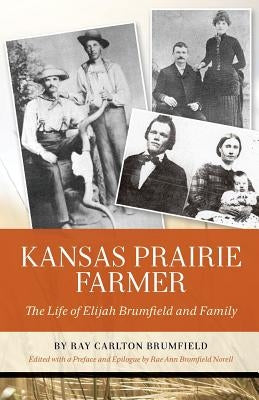 Kansas Prairie Farmer: The Life of Elijah Brumfield and Family by Norell, Rae Ann