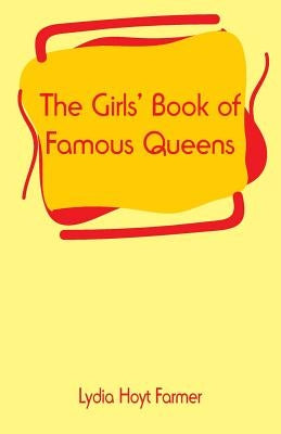 The Girls' Book of Famous Queens by Farmer, Lydia Hoyt