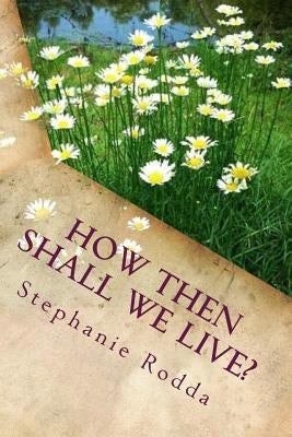 How Then Shall We Live? by Rodda, Stephanie