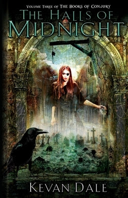 The Halls of Midnight: The Books of Conjury, Volume Three by Dale, Kevan