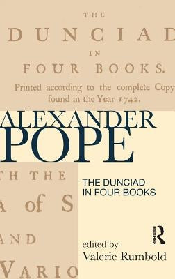 The Dunciad in Four Books by Rumbold, Valerie