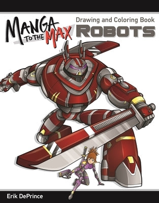 Manga to the Max Robots: Drawing and Coloring Book by Deprince, Erik