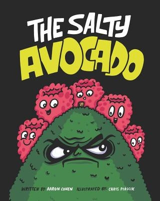 The Salty Avocado: A Rotten Fruit Finds Redemption After an Accident Through the Perseverance of Friends. by Piascik, Chris