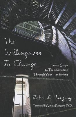 The Willingness to Change: Twelve Steps to Transformation Through Your Handwriting by Tanguay, Robin