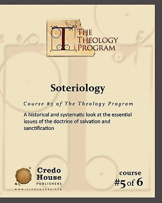 Soteriology: A historical and systematic look at the essential issues of the doctrine of salvation and sanctification. by Patton, C. Michael