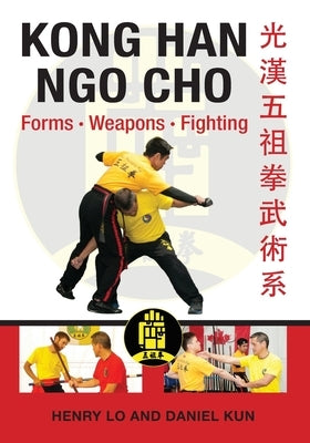 Kong Han Ngo Cho: Forms Weapons Fighting by Kun, Daniel