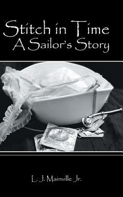 Stitch in Time: A Sailor's Story by Mainville, L. J., Jr.