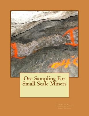 Ore Sampling For Small Scale Miners by Jackson, Kerby