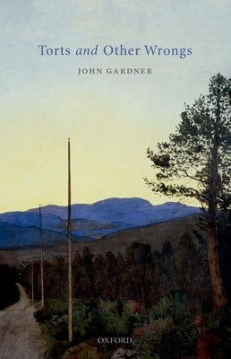 Torts and Other Wrongs by Gardner, John