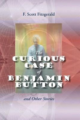 The Curious Case of Benjamin Button and Other Stories by Fitzgerald, F. Scott
