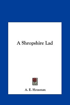 A Shropshire Lad by Housman, A. E.