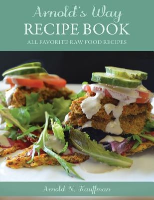 Arnold's Way Recipe Book by Kauffman, Arnold N.