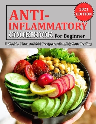 Anti Inflammatory Cookbook for Beginner: 7 Weekly Plans and 200 Recipes to Simplify Your Healing by Reilly, Jennifer