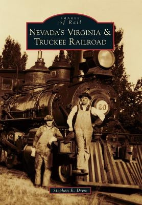 Nevada's Virginia & Truckee Railroad by Drew, Stephen E.