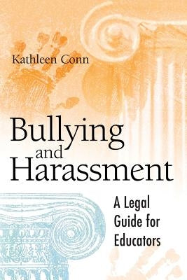 Bullying and Harassment: A Legal Guide for Educators by Conn, Kathleen