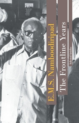 The Frontline Years: Selected Articles by Namboodiripad, E. M. S.