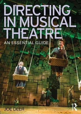 Directing in Musical Theatre: An Essential Guide by Deer, Joe