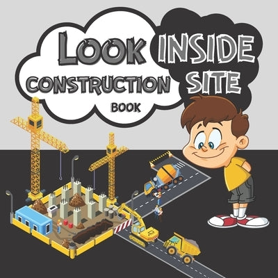 Look Inside Construction Site Book: Present Gift For Kids How Things Work On Building Places 2021 by Creators, Sm
