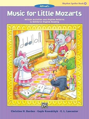 Music for Little Mozarts -- Rhythm Speller, Bk 4: Written Activities and Rhythm Patterns to Reinforce Rhythm-Reading by Barden, Christine H.