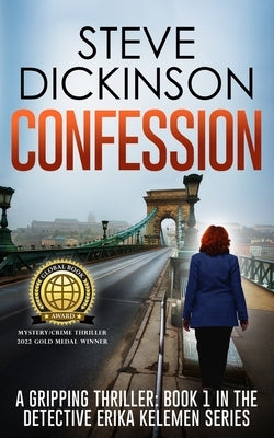 Confession: A Gripping Thriller: Book 1 in the Detective Erika Kelemen Series by Dickinson, Steve