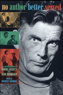 No Author Better Served: The Correspondence of Samuel Beckett & Alan Schneider by Harmon, Maurice