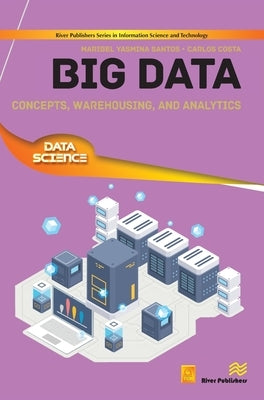 Big Data: Concepts, Warehousing, and Analytics by Santos, Maribel Yasmina