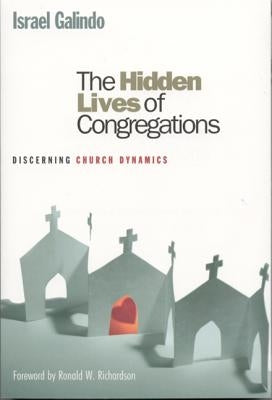 The Hidden Lives of Congregations: Discerning Church Dynamics by Galindo, Israel