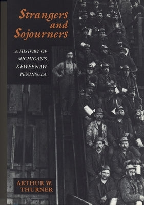 Strangers and Sojourners: A History of Michigan's Keweenaw Peninsula by Thurner, Arthur W.