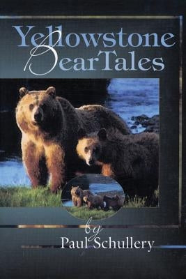 Yellowstone Bear Tales by Dr Schullery, Paul