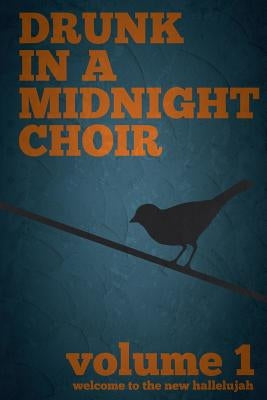Drunk in a Midnight Choir: Volume 1: Welcome to the New Hallelujiah by Gleason, Todd