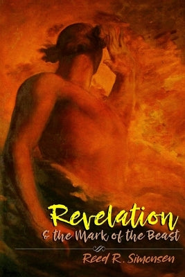 Revelation & the Mark of the Beast by Simonsen, Reed R.