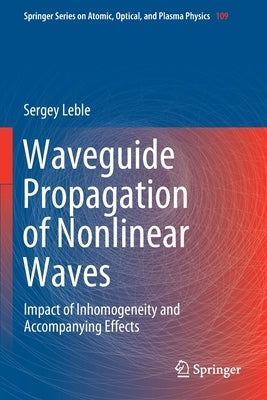 Waveguide Propagation of Nonlinear Waves: Impact of Inhomogeneity and Accompanying Effects by Leble, Sergey
