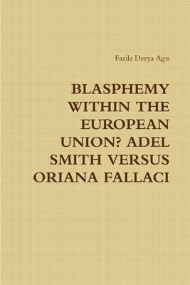Blasphemy Within the European Union? Adel Smith Versus Oriana Fallaci by Agis, Fazila Derya