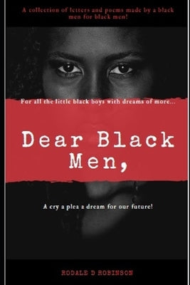 Dear Black Men,: For all the little black boys with dream of more... by Robinson, Rodale D.