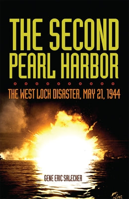 The Second Pearl Harbor: The West Loch Disaster, May 21, 1944 by Salecker, Gene E.