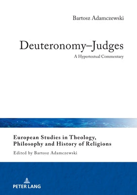 Deuteronomy-Judges: A Hypertextual Commentary by Adamczewski, Bartosz