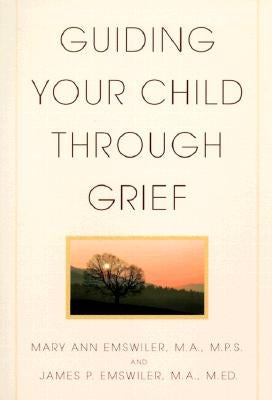 Guiding Your Child Through Grief by Emswiler, James P.